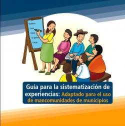 Guía para la sistematización de experiencias: Adaptado para el uso de mancomunidades de municipios